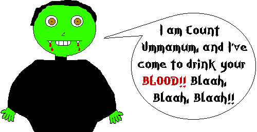 I am Count Ummamum, and I’ve come to drink your BLOOD!!