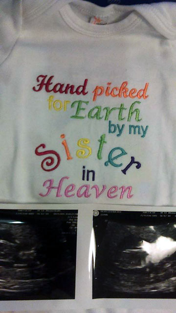Shirt bearing the words
Hand picked
for Earth
by my
Sister
in
Heaven
along with ultrasound images
